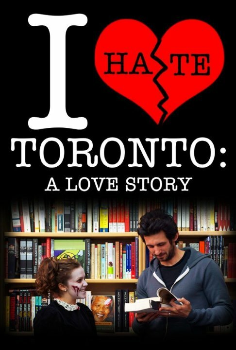 I Hate Toronto: A Love Story (2012) постер