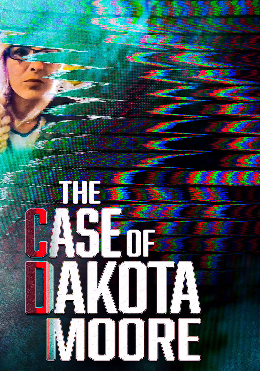 The Case of: Dakota Moore постер