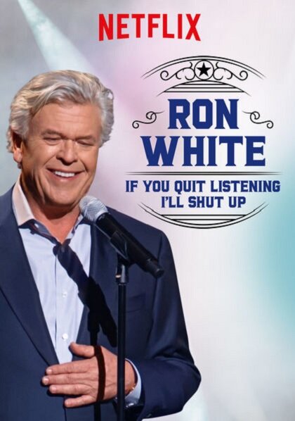 Ron White: If You Quit Listening, I'll Shut Up (2018) постер