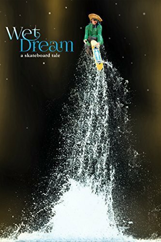 Wet Dream: a skateboard tale (2014) постер